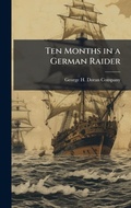 Cover: Ten Months in a German Raider - Hutson Street Press