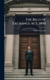 Abbildung von: The Bills of Exchange Act, 1890 - Hutson Street Press