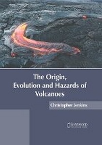 Enlarge image Cover: The Origin, Evolution and Hazards of Volcanoes - Syrawood Publishing House