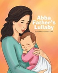 Cover: Abba Father's Lullaby - Christian Faith Publishing, Inc.