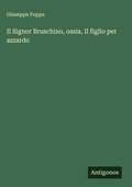 Cover: Il Signor Bruschino, ossia, Il figlio per azzardo - Antigonos Verlag