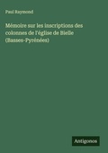 Cover: Memoire sur les inscriptions des colonnes de l'eglise de Bielle (Basses-Pyrenees) - Antigonos Verlag
