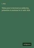 Cover: These pour le doctorat en medecine, presentee et soutenue le 21 aout 1839 - Antigonos Verlag