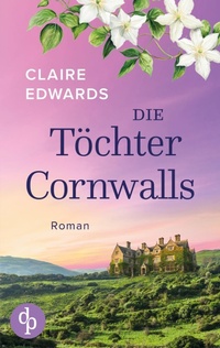 Abbildung von: Die Toechter Cornwalls Ein mitreissendes Familiengeheimnis an der Kueste Cornwalls - dp DIGITAL PUBLISHERS GmbH