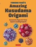 Cover: Tomoko Fuse's Amazing Kusudama Origami - Tuttle Publishing