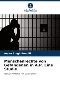 Abbildung von: Menschenrechte von Gefangenen in A.P. Eine Studie - Verlag Unser Wissen