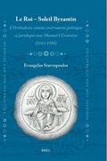 Cover: Le Roi - Soleil Byzantin: L'Orthodoxie comme instrument politique et juridique sous Manuel I Comnene (1143-1180) - Brill
