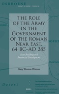 Cover: The Role of the Army in the Government of the Roman Near East, 64 BC-AD 285 - Brill