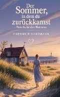 Cover: Der Sommer, in dem du zurueckkamst - Heimkehr des Herzens - Friedrich Hartmann