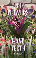 Cover: The Flowers Have Teeth (Petylhaven Tales) - K.E.ANDREWS