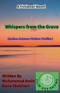 Cover: Whispers from the Grave. (Action-Science Fiction-Thriller). - Muhammad Amin Rana Shekhani. Karachi-Pk.