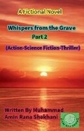 Cover: Whispers from the Grave. Part 2. (Action-Science Fiction-Thriller) - Muhammad Amin Rana Shekhani. Karachi-Pk.