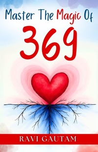 Abbildung von: Master the Magic of 369 (The Change You Need, #1) - Ravi Gautam
