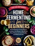 Cover: Home Fermenting For Beginners - Cole Tailor
