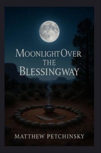 Enlarge image Cover: Moonlight Over the Blessingway - Matthew Edward Petchinsky