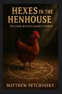 Enlarge image Cover: Hexes in the Henhouse - Matthew Edward Petchinsky
