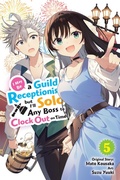 Cover: I May Be a Guild Receptionist, but I'll Solo Any Boss to Clock Out on Time, Vol. 5 (manga) - Yen Press