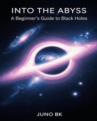 Abbildung von: Into the abyss: A beginner's guide to black holes - Bookllo Publishing