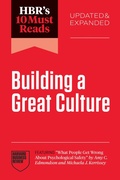 Cover: HBR's 10 Must Reads on Building a Great Culture, Updated and Expanded (featuring "What People Get Wrong About Psychological Safety" by Amy C. Edmondson and Michaela J. Kerrissey) - Harvard Business Review Press