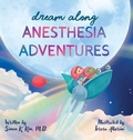 Cover: Dream Along Anesthesia Adventures - SimonKimMD.com
