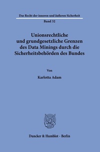 Abbildung von: Unionsrechtliche und grundgesetzliche Grenzen des Data Minings durch die Sicherheitsbehörden des Bundes - Duncker & Humblot