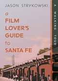 Cover: A Film Lover's Guide to Santa Fe - UNM Press