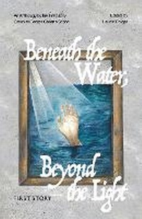 Enlarge image Cover: Beneath the Water, Beyond the Light - First Story Limited
