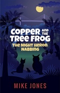 Cover: Copper and the Tree Frog: The Night Heron Nabbing - Thaxton Press, LLC