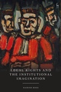 Cover: Legal Rights and the Institutional Imagination - Hart Publishing