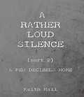 Cover: A Rather Loud Silence: Part 2: A Few Decibels More - NewGenerationPublishing