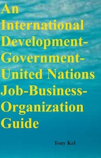 Abbildung von: International Development-Government-United Nations Job-Business-Organization Guide - Distributed By Ingram Spark