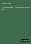 Cover: Il corso forzoso e il riordinamento dello stato - Antigonos Verlag