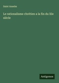 Cover: Le rationalisme chr&eacute;tien a la fin du XIe si&egrave;cle - Antigonos Verlag
