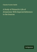 Cover: A Study of Plutarch's Life of Artaxerxes: With Especial Reference to the Sources - Antigonos Verlag