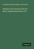 Cover: Address at the Funeral of the Rev. Henry Augustus Boardman, D.D. - Antigonos Verlag
