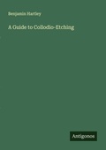 Cover: A Guide to Collodio-Etching - Antigonos Verlag