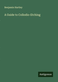 Enlarge image Cover: A Guide to Collodio-Etching - Antigonos Verlag