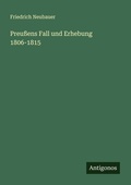 Cover: Preu&szlig;ens Fall und Erhebung 1806-1815 - Antigonos Verlag