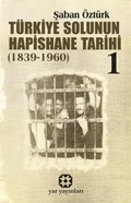 Cover: T&uuml;rkiye Solunun Hapishane Tarihi 1 1839-1960 - Yar Yayinlari