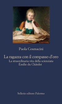 Abbildung von: La ragazza con il compasso d'oro. La straordinaria vita della scienziata Émilie du Châtelet - La nuova diagonale;Sellerio Editore Palermo