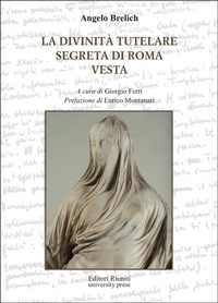 Abbildung von: La divinità tutelare segreta di Roma e Vesta - Opere di Brelich;Editori Riuniti University Press