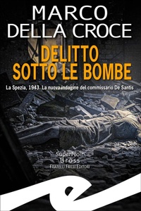 Abbildung von: Delitto sotto le bombe. La Spezia, 1943. La nuova indagine del commissario De Santis - Frilli
