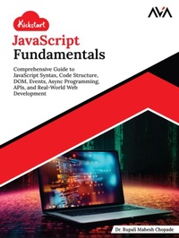 Enlarge image Cover: Kickstart JavaScript Fundamentals: Comprehensive Guide to JavaScript Syntax, Code Structure, DOM, Events, Async Programming, APIs, and Real-World Web Development - Orange Education Pvt Ltd