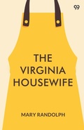 Cover: The Virginia HousewifeOr, Methodical Cook (Edition1) - Double 9 Books LLP
