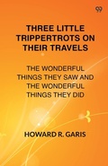 Cover: Three Little Trippertrots On Their TravelsThe Wonderful Things They Saw And The Wonderful Things They Did (Edition1) - Double 9 Books LLP