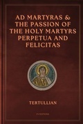 Cover: Ad Martyras and The Passion of the Holy Martyrs Perpetua and Felicitas - FV &eacute;ditions