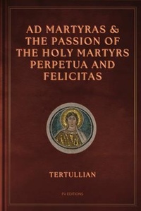 Abbildung von: Ad Martyras and The Passion of the Holy Martyrs Perpetua and Felicitas - FV éditions