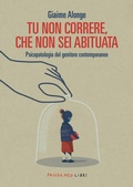 Cover: Tu non correre, che non sei abituata. Psicopatologia del genitore contemporaneo - Fandango Libri