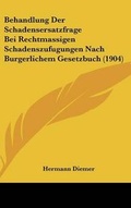 Bild: Behandlung Der Schadensersatzfrage Bei Rechtmassigen Schadenszufugungen Nach Burgerlichem Gesetzbuch (1904) - Kessinger Publishing