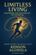 Cover: Limitless Living-Mastering the Psychology of Potential (Mindset Mastery for Success, #20) - Visionary Press